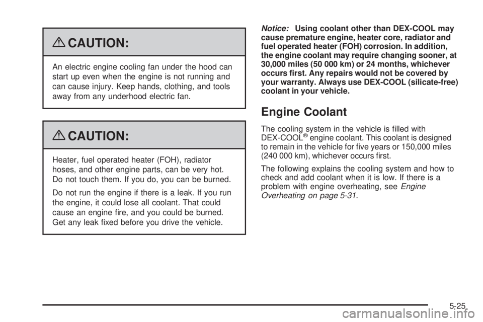 GMC SAVANA PASSENGER 2009  Owners Manual {CAUTION:
An electric engine cooling fan under the hood can
start up even when the engine is not running and
can cause injury. Keep hands, clothing, and tools
away from any underhood electric fan.
{CA
