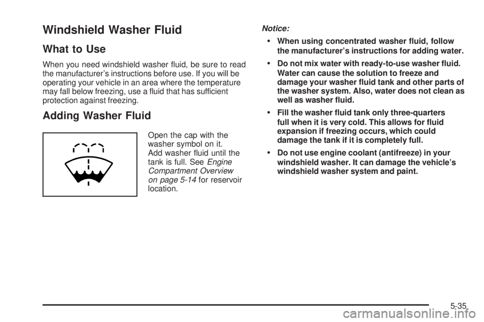 GMC SAVANA PASSENGER 2009  Owners Manual Windshield Washer Fluid
What to Use
When you need windshield washer ﬂuid, be sure to read
the manufacturer’s instructions before use. If you will be
operating your vehicle in an area where the tem