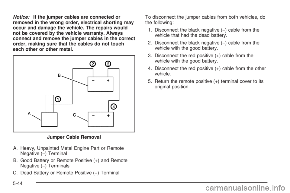 GMC SAVANA PASSENGER 2009 Owners Manual Notice:If the jumper cables are connected or
removed in the wrong order, electrical shorting may
occur and damage the vehicle. The repairs would
not be covered by the vehicle warranty. Always
connect GMC SAVANA PASSENGER 2009 Owners Manual Notice:If the jumper cables are connected or
removed in the wrong order, electrical shorting may
occur and damage the vehicle. The repairs would
not be covered by the vehicle warranty. Always
connect