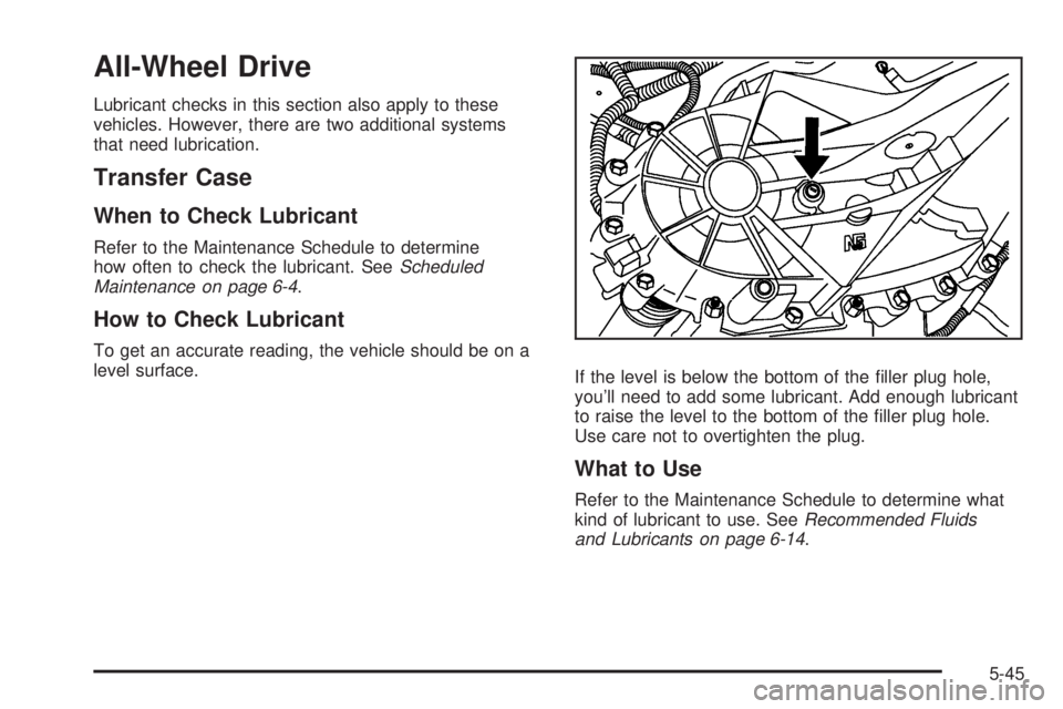 GMC SAVANA PASSENGER 2009  Owners Manual All-Wheel Drive
Lubricant checks in this section also apply to these
vehicles. However, there are two additional systems
that need lubrication.
Transfer Case
When to Check Lubricant
Refer to the Maint