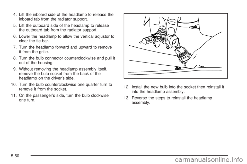 GMC SAVANA PASSENGER 2009  Owners Manual 4. Lift the inboard side of the headlamp to release the
inboard tab from the radiator support.
5. Lift the outboard side of the headlamp to release
the outboard tab from the radiator support.
6. Lower