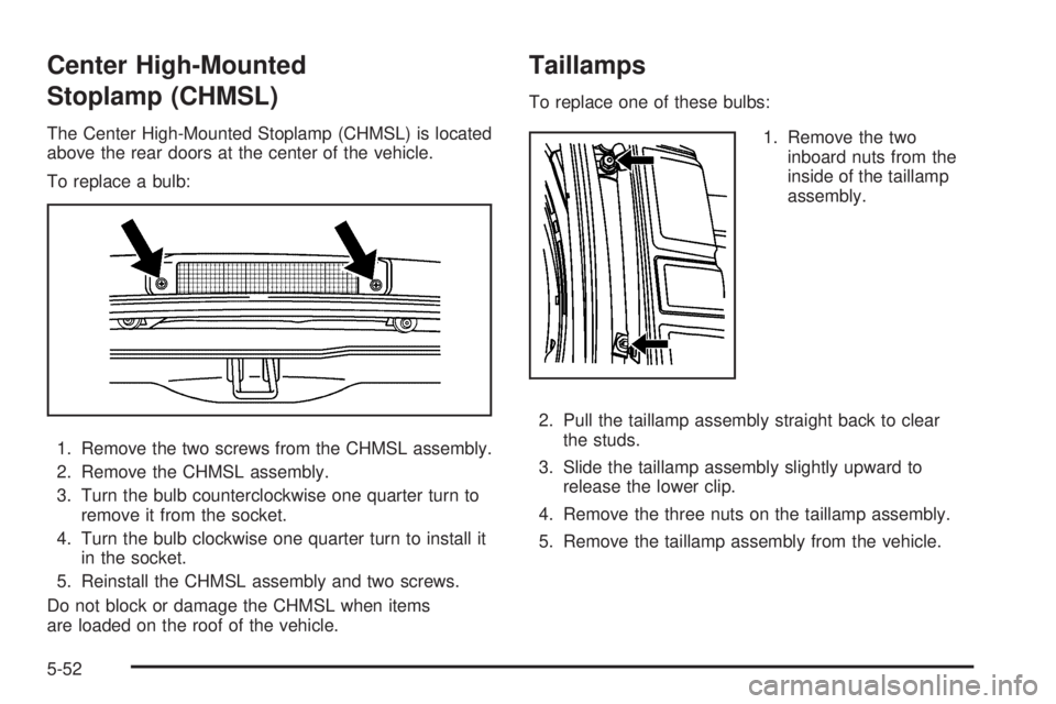 GMC SAVANA PASSENGER 2009  Owners Manual Center High-Mounted
Stoplamp (CHMSL)
The Center High-Mounted Stoplamp (CHMSL) is located
above the rear doors at the center of the vehicle.
To replace a bulb:
1. Remove the two screws from the CHMSL a