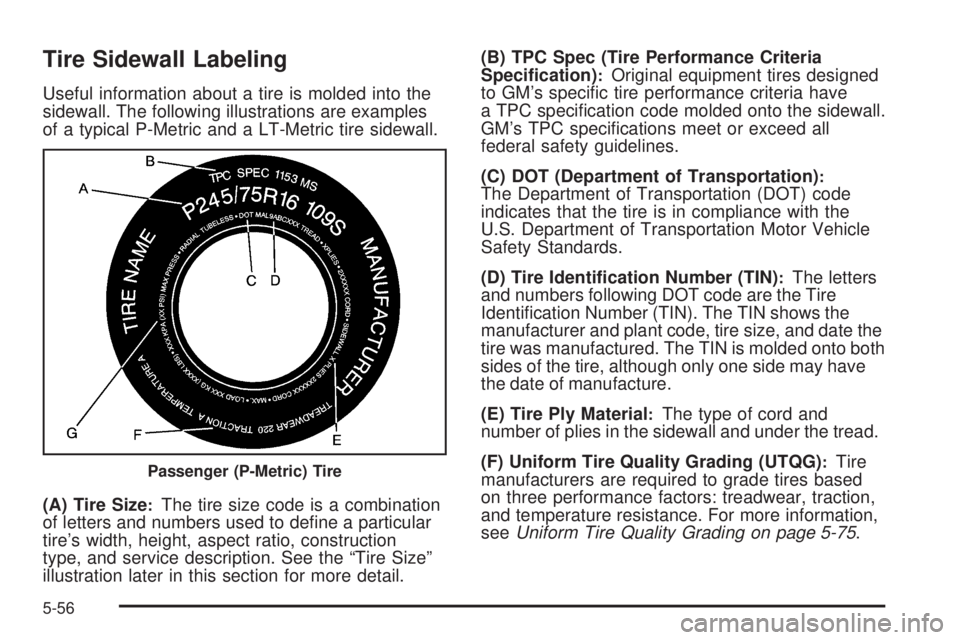 GMC SAVANA PASSENGER 2009  Owners Manual Tire Sidewall Labeling
Useful information about a tire is molded into the
sidewall. The following illustrations are examples
of a typical P-Metric and a LT-Metric tire sidewall.
(A) Tire Size
:The tir