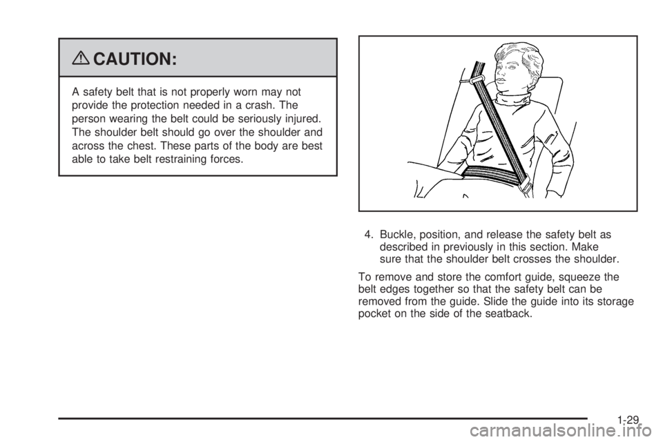 GMC SAVANA PASSENGER 2009  Owners Manual {CAUTION:
A safety belt that is not properly worn may not
provide the protection needed in a crash. The
person wearing the belt could be seriously injured.
The shoulder belt should go over the shoulde