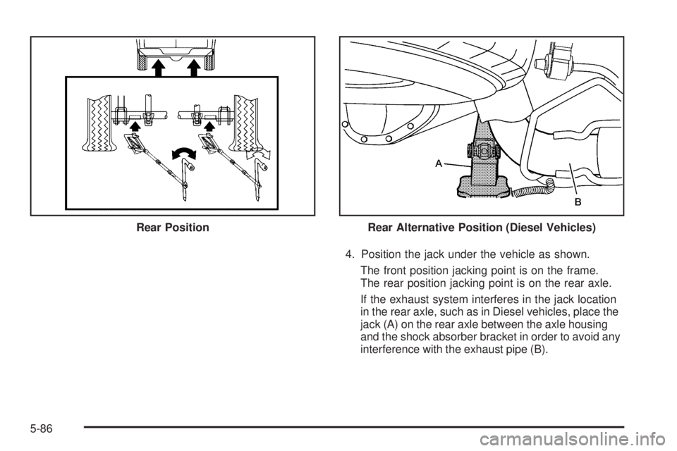 GMC SAVANA PASSENGER 2009  Owners Manual 4. Position the jack under the vehicle as shown.
The front position jacking point is on the frame.
The rear position jacking point is on the rear axle.
If the exhaust system interferes in the jack loc