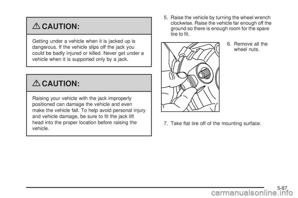 GMC SAVANA PASSENGER 2009  Owners Manual {CAUTION:
Getting under a vehicle when it is jacked up is
dangerous. If the vehicle slips off the jack you
could be badly injured or killed. Never get under a
vehicle when it is supported only by a ja