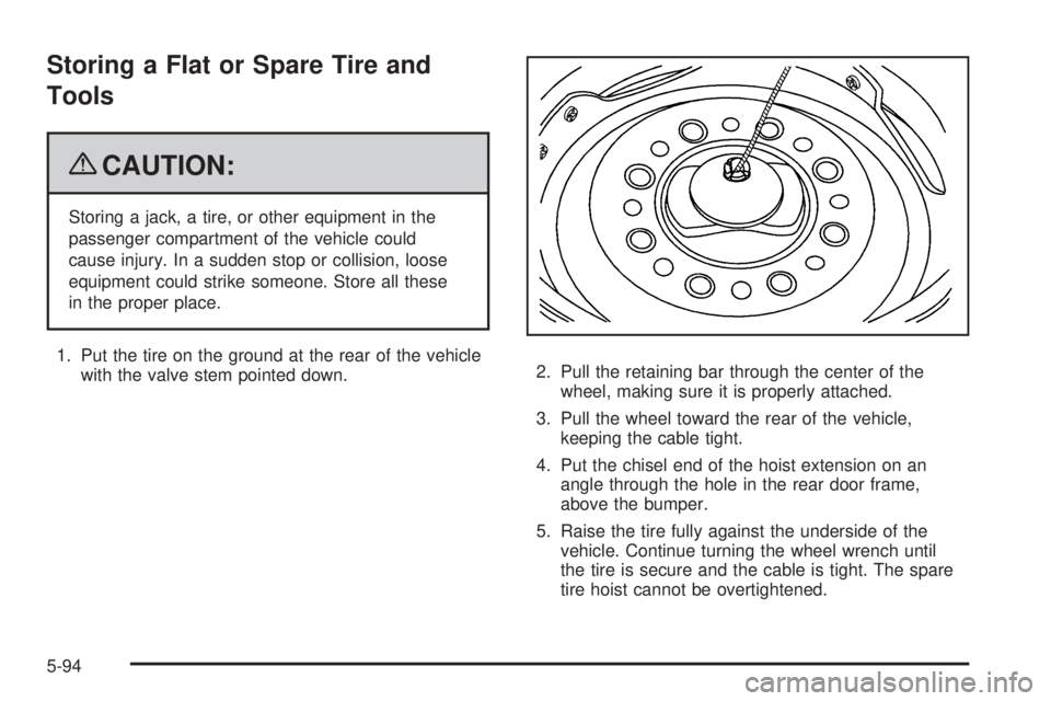 GMC SAVANA PASSENGER 2009  Owners Manual Storing a Flat or Spare Tire and
Tools
{CAUTION:
Storing a jack, a tire, or other equipment in the
passenger compartment of the vehicle could
cause injury. In a sudden stop or collision, loose
equipme