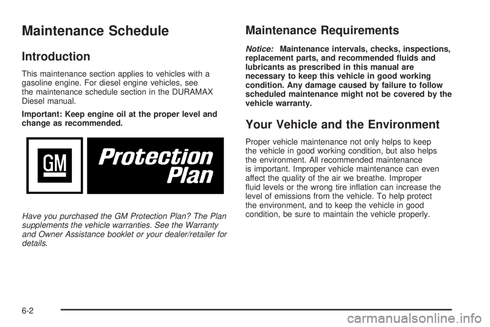 GMC SAVANA PASSENGER 2009 Owners Manual Maintenance Schedule
Introduction
This maintenance section applies to vehicles with a
gasoline engine. For diesel engine vehicles, see
the maintenance schedule section in the DURAMAX
Diesel manual.
Im GMC SAVANA PASSENGER 2009 Owners Manual Maintenance Schedule
Introduction
This maintenance section applies to vehicles with a
gasoline engine. For diesel engine vehicles, see
the maintenance schedule section in the DURAMAX
Diesel manual.
Im