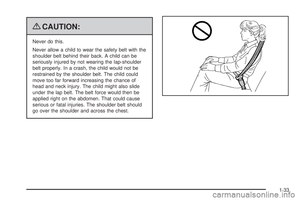 GMC SAVANA PASSENGER 2009  Owners Manual {CAUTION:
Never do this.
Never allow a child to wear the safety belt with the
shoulder belt behind their back. A child can be
seriously injured by not wearing the lap-shoulder
belt properly. In a cras