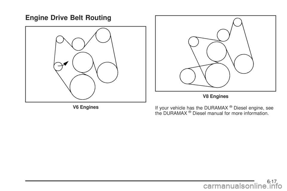 GMC SAVANA PASSENGER 2009  Owners Manual Engine Drive Belt Routing
If your vehicle has the DURAMAX®Diesel engine, see
the DURAMAX®Diesel manual for more information. V6 Engines
V8 Engines
6-17 