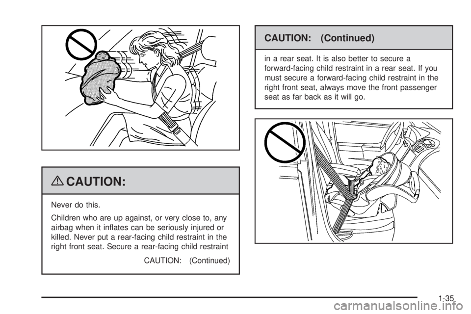 GMC SAVANA PASSENGER 2009  Owners Manual {CAUTION:
Never do this.
Children who are up against, or very close to, any
airbag when it inﬂates can be seriously injured or
killed. Never put a rear-facing child restraint in the
right front seat