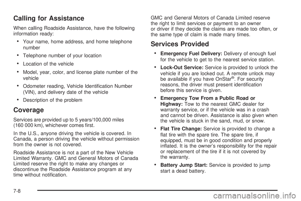 GMC SAVANA PASSENGER 2009  Owners Manual Calling for Assistance
When calling Roadside Assistance, have the following
information ready:
•Your name, home address, and home telephone
number
•Telephone number of your location
•Location of