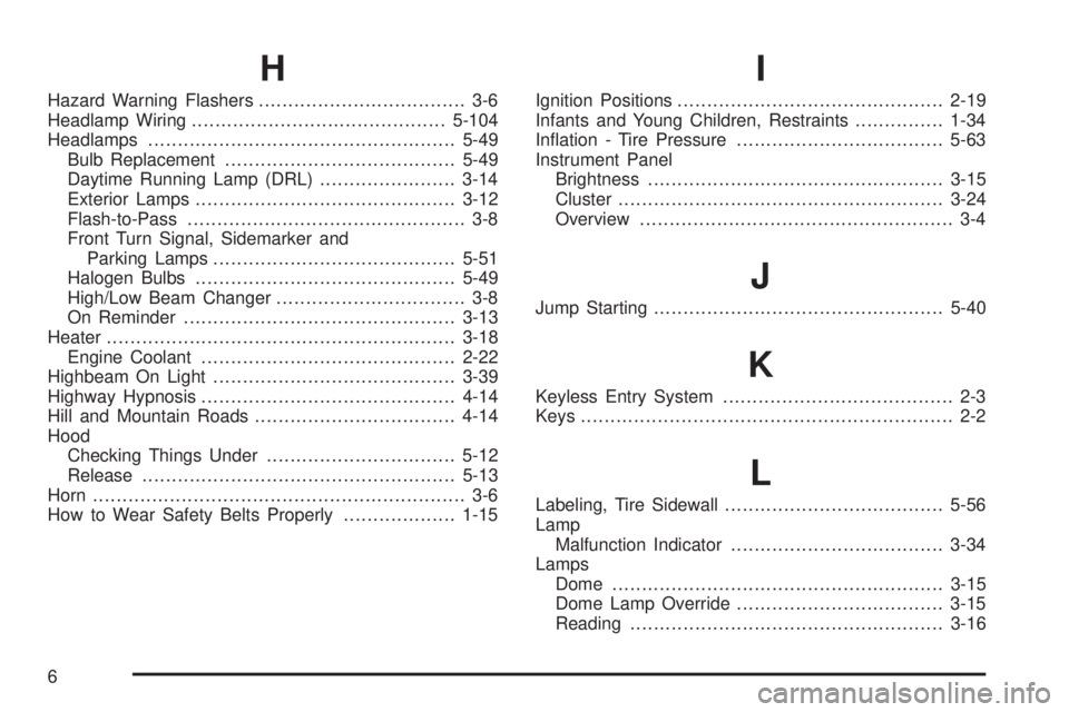 GMC SAVANA PASSENGER 2009  Owners Manual H
Hazard Warning Flashers................................... 3-6
Headlamp Wiring...........................................5-104
Headlamps....................................................5-49
Bulb 