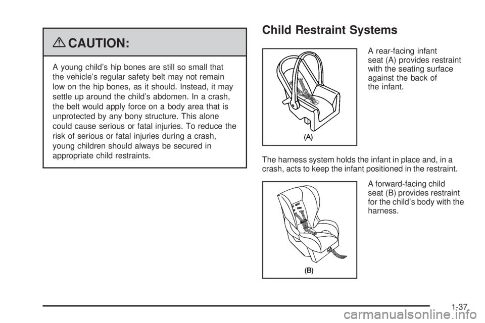 GMC SAVANA PASSENGER 2009  Owners Manual {CAUTION:
A young child’s hip bones are still so small that
the vehicle’s regular safety belt may not remain
low on the hip bones, as it should. Instead, it may
settle up around the child’s abdo