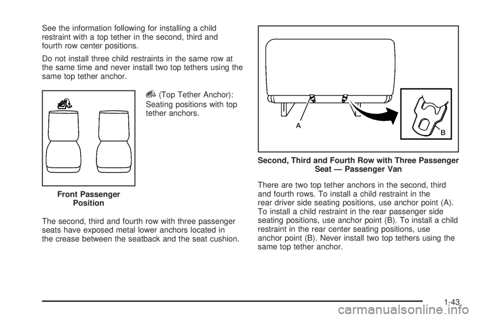 GMC SAVANA PASSENGER 2009 Owners Manual See the information following for installing a child
restraint with a top tether in the second, third and
fourth row center positions.
Do not install three child restraints in the same row at
the same GMC SAVANA PASSENGER 2009 Owners Manual See the information following for installing a child
restraint with a top tether in the second, third and
fourth row center positions.
Do not install three child restraints in the same row at
the same