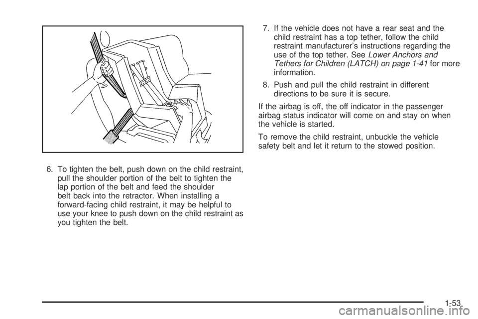 GMC SAVANA PASSENGER 2009  Owners Manual 6. To tighten the belt, push down on the child restraint,
pull the shoulder portion of the belt to tighten the
lap portion of the belt and feed the shoulder
belt back into the retractor. When installi