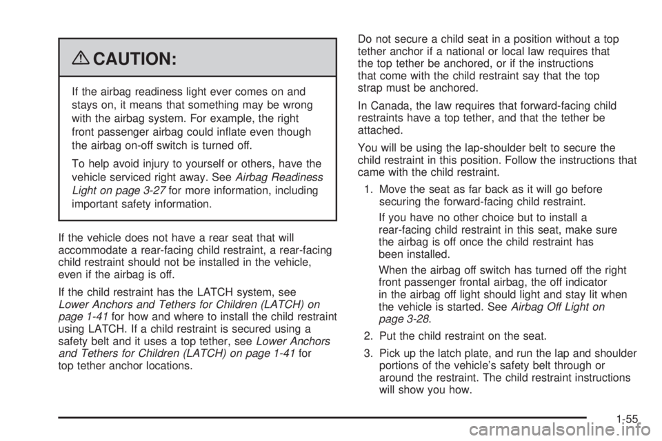 GMC SAVANA PASSENGER 2009  Owners Manual {CAUTION:
If the airbag readiness light ever comes on and
stays on, it means that something may be wrong
with the airbag system. For example, the right
front passenger airbag could inﬂate even thoug
