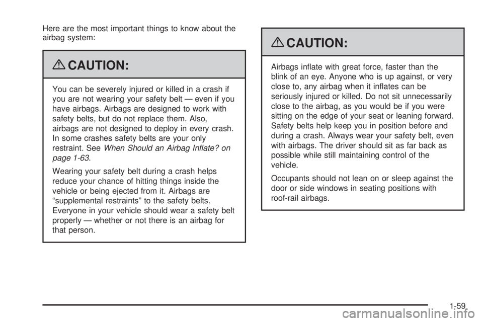 GMC SAVANA PASSENGER 2009 Owners Manual Here are the most important things to know about the
airbag system:
{CAUTION:
You can be severely injured or killed in a crash if
you are not wearing your safety belt — even if you
have airbags. Air GMC SAVANA PASSENGER 2009 Owners Manual Here are the most important things to know about the
airbag system:
{CAUTION:
You can be severely injured or killed in a crash if
you are not wearing your safety belt — even if you
have airbags. Air