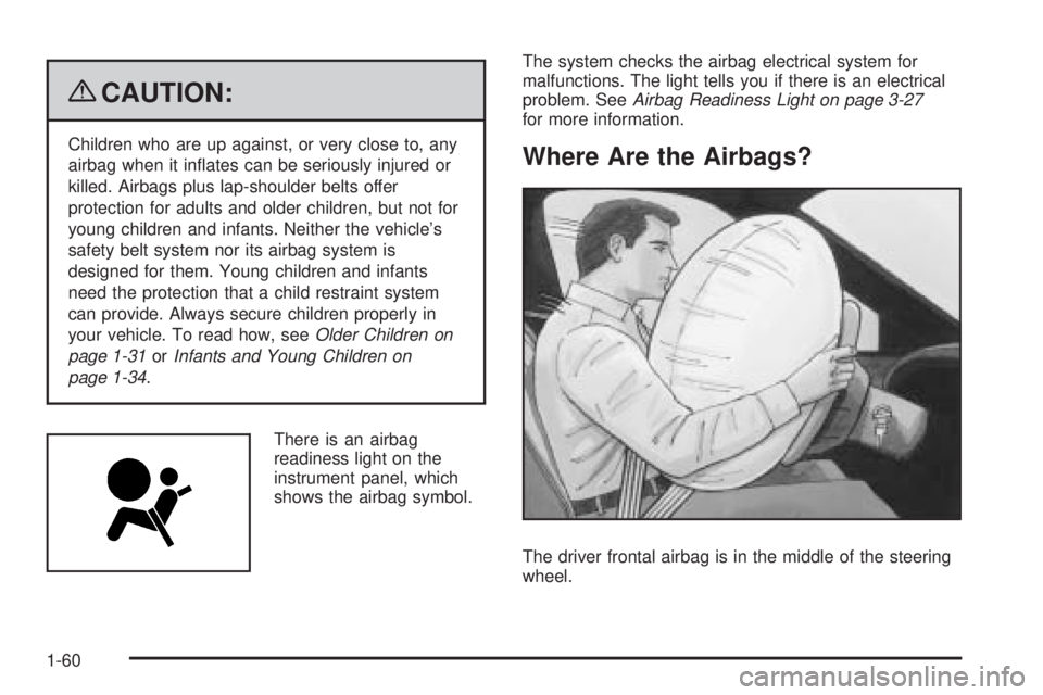 GMC SAVANA PASSENGER 2009  Owners Manual {CAUTION:
Children who are up against, or very close to, any
airbag when it inﬂates can be seriously injured or
killed. Airbags plus lap-shoulder belts offer
protection for adults and older children