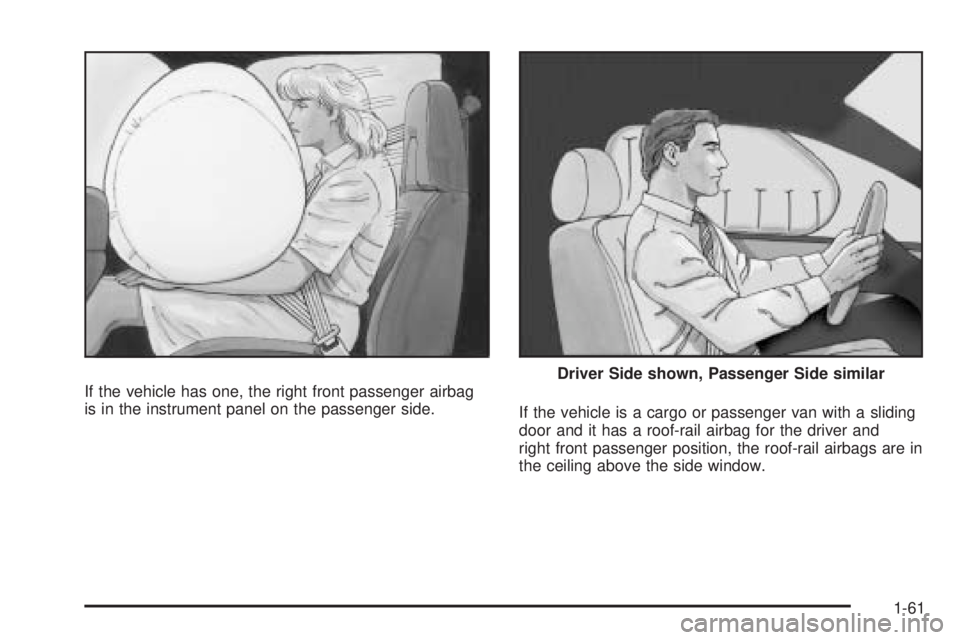 GMC SAVANA PASSENGER 2009  Owners Manual If the vehicle has one, the right front passenger airbag
is in the instrument panel on the passenger side.
If the vehicle is a cargo or passenger van with a sliding
door and it has a roof-rail airbag 