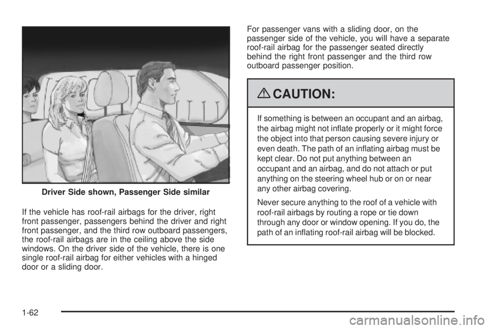 GMC SAVANA PASSENGER 2009  Owners Manual If the vehicle has roof-rail airbags for the driver, right
front passenger, passengers behind the driver and right
front passenger, and the third row outboard passengers,
the roof-rail airbags are in 