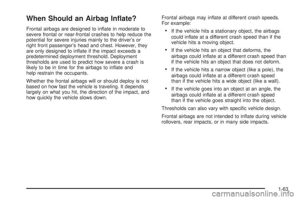 GMC SAVANA PASSENGER 2009  Owners Manual When Should an Airbag In�ate?
Frontal airbags are designed to inﬂate in moderate to
severe frontal or near-frontal crashes to help reduce the
potential for severe injuries mainly to the driver’s o