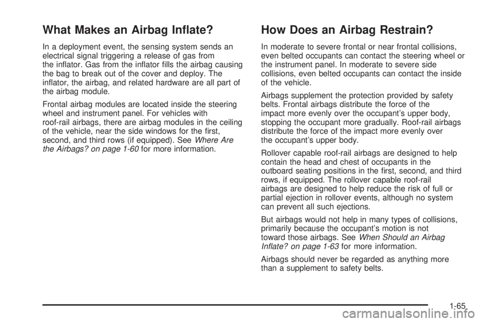 GMC SAVANA PASSENGER 2009  Owners Manual What Makes an Airbag In�ate?
In a deployment event, the sensing system sends an
electrical signal triggering a release of gas from
the inﬂator. Gas from the inﬂator ﬁlls the airbag causing
the b
