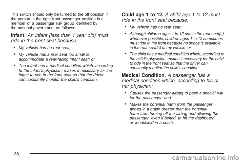 GMC SAVANA PASSENGER 2009  Owners Manual This switch should only be turned to the off position if
the person in the right front passenger position is a
member of a passenger risk group identiﬁed by
the national government as follows:
Infan