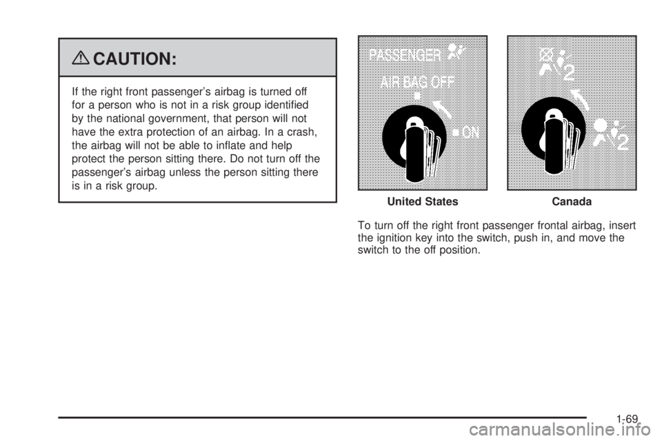 GMC SAVANA PASSENGER 2009  Owners Manual {CAUTION:
If the right front passenger’s airbag is turned off
for a person who is not in a risk group identiﬁed
by the national government, that person will not
have the extra protection of an air