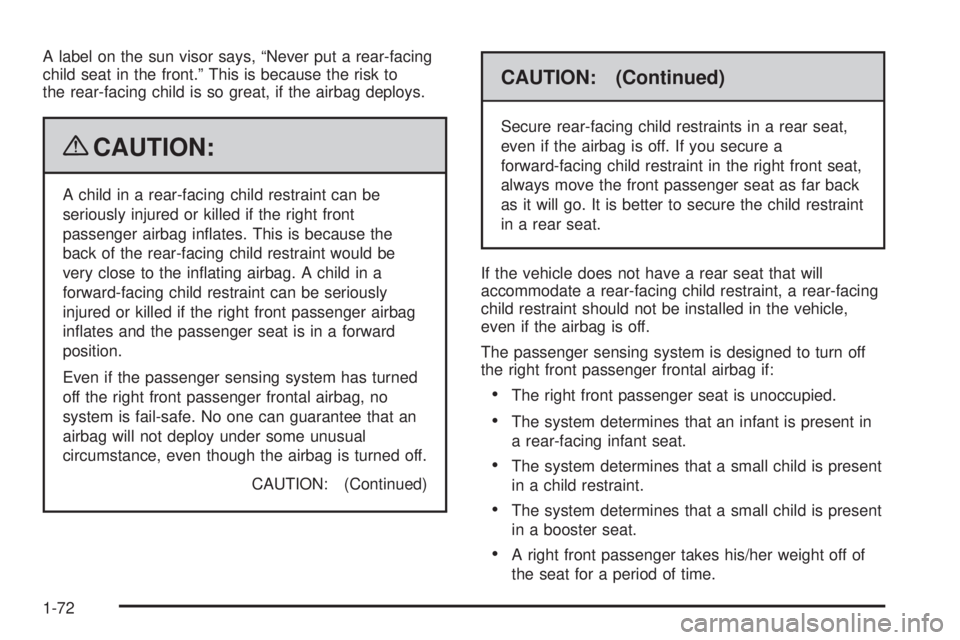GMC SAVANA PASSENGER 2009 Owners Manual A label on the sun visor says, “Never put a rear-facing
child seat in the front.” This is because the risk to
the rear-facing child is so great, if the airbag deploys.
{CAUTION:
A child in a rear- GMC SAVANA PASSENGER 2009 Owners Manual A label on the sun visor says, “Never put a rear-facing
child seat in the front.” This is because the risk to
the rear-facing child is so great, if the airbag deploys.
{CAUTION:
A child in a rear-