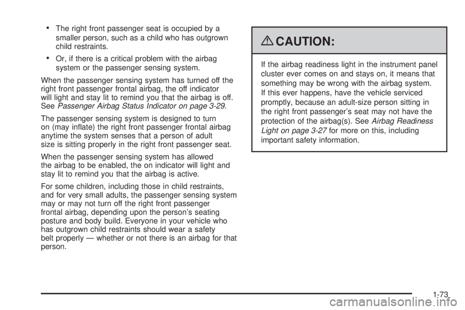 GMC SAVANA PASSENGER 2009  Owners Manual •The right front passenger seat is occupied by a
smaller person, such as a child who has outgrown
child restraints.
•Or, if there is a critical problem with the airbag
system or the passenger sens
