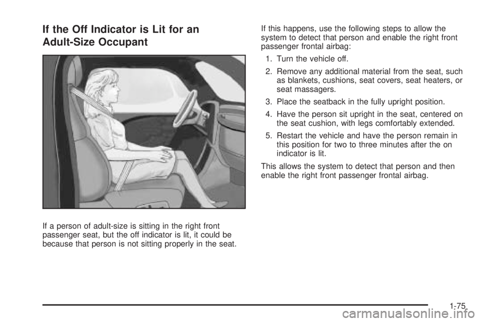 GMC SAVANA PASSENGER 2009  Owners Manual If the Off Indicator is Lit for an
Adult-Size Occupant
If a person of adult-size is sitting in the right front
passenger seat, but the off indicator is lit, it could be
because that person is not sitt
