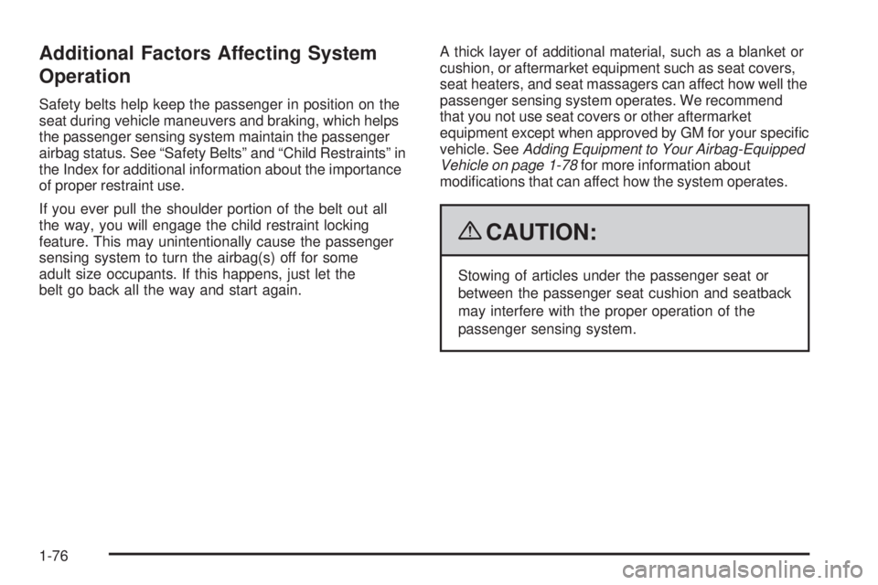 GMC SAVANA PASSENGER 2009  Owners Manual Additional Factors Affecting System
Operation
Safety belts help keep the passenger in position on the
seat during vehicle maneuvers and braking, which helps
the passenger sensing system maintain the p