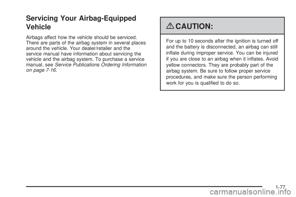GMC SAVANA PASSENGER 2009  Owners Manual Servicing Your Airbag-Equipped
Vehicle
Airbags affect how the vehicle should be serviced.
There are parts of the airbag system in several places
around the vehicle. Your dealer/retailer and the
servic