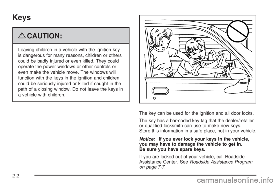 GMC SAVANA PASSENGER 2009  Owners Manual Keys
{CAUTION:
Leaving children in a vehicle with the ignition key
is dangerous for many reasons, children or others
could be badly injured or even killed. They could
operate the power windows or othe