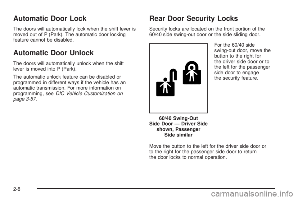 GMC SAVANA PASSENGER 2009  Owners Manual Automatic Door Lock
The doors will automatically lock when the shift lever is
moved out of P (Park). The automatic door locking
feature cannot be disabled.
Automatic Door Unlock
The doors will automat
