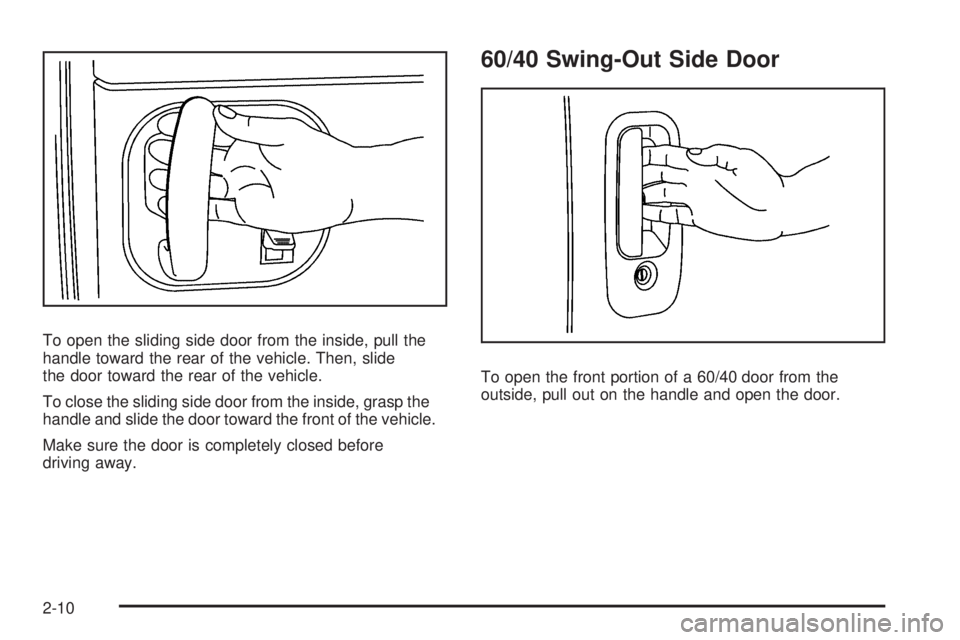 GMC SAVANA PASSENGER 2009  Owners Manual To open the sliding side door from the inside, pull the
handle toward the rear of the vehicle. Then, slide
the door toward the rear of the vehicle.
To close the sliding side door from the inside, gras