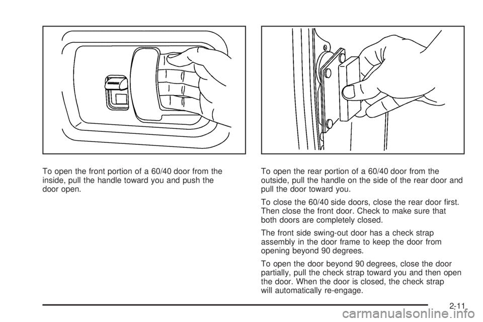 GMC SAVANA PASSENGER 2009  Owners Manual To open the front portion of a 60/40 door from the
inside, pull the handle toward you and push the
door open.To open the rear portion of a 60/40 door from the
outside, pull the handle on the side of t