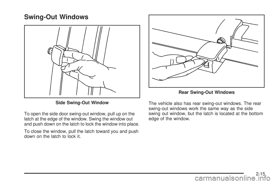 GMC SAVANA PASSENGER 2009  Owners Manual Swing-Out Windows
To open the side door swing-out window, pull up on the
latch at the edge of the window. Swing the window out
and push down on the latch to lock the window into place.
To close the wi