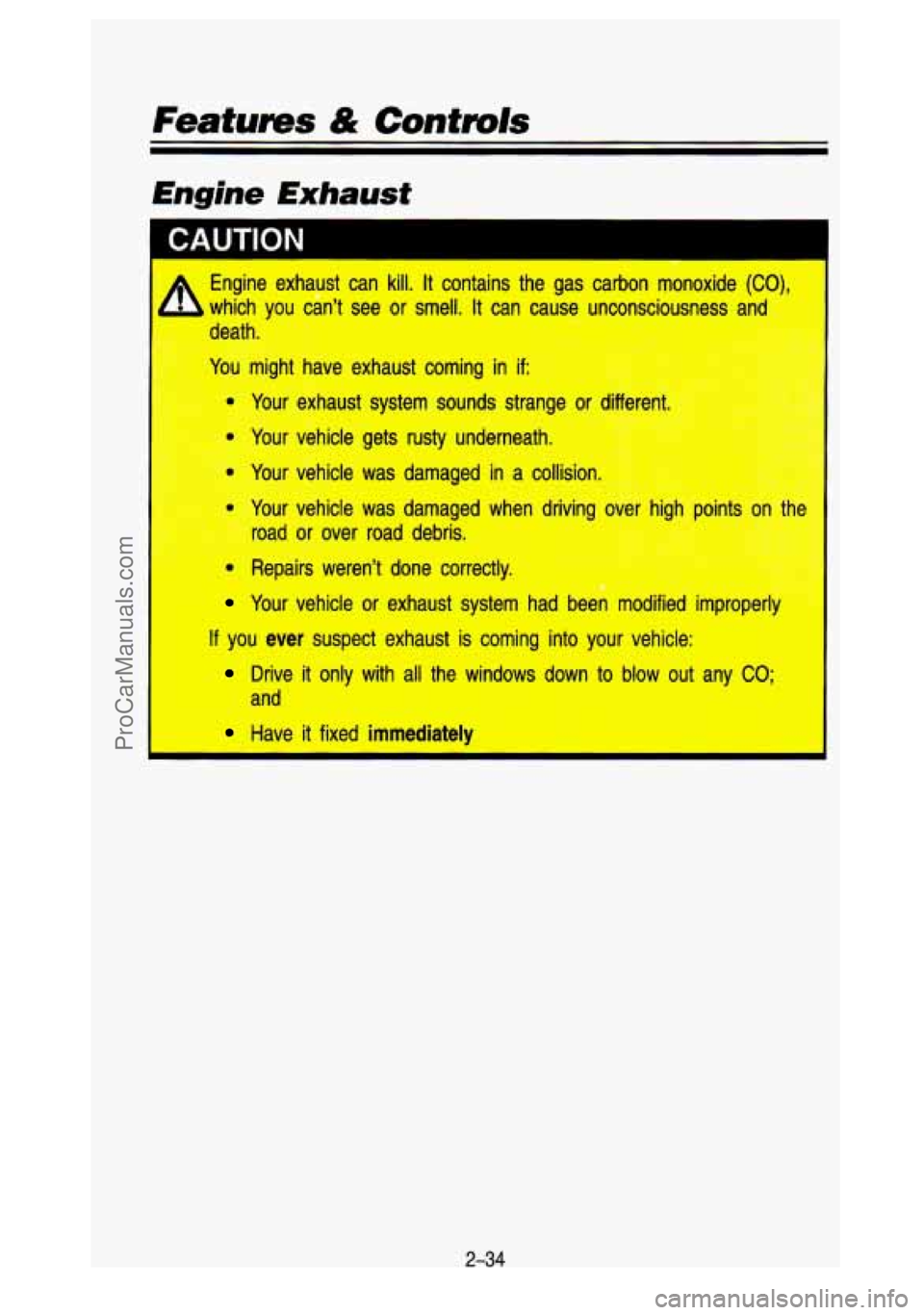 GMC SIERRA 1993  Owners Manual Featums & Contds 
Engine Exhaust 
d th. .- 
Y t hr--- xhaust  coming  in if: 
- 
- Your vehicle  sets rusty underneath. 
* Your vehicle was damaged in a  collision. 
- Your  vehicle  was  damaged  wh