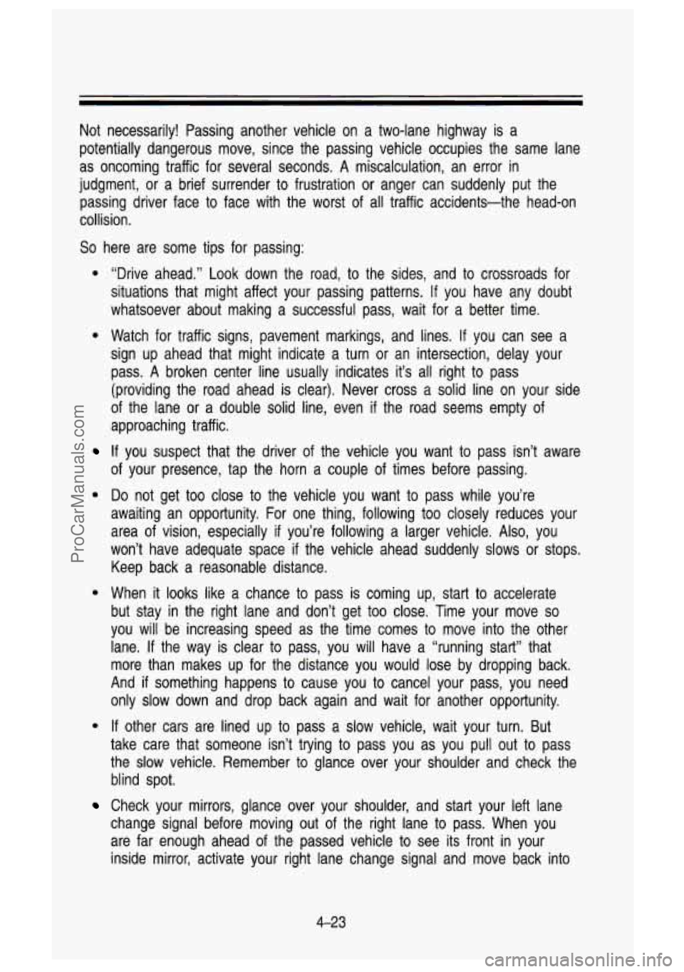 GMC SIERRA 1993  Owners Manual Not  necessarily!  Passing  another  vehicle  on  a  two-lane  highway is a 
potentially  dangerous  move,  since  the  passing  vehicle  occupies  t\
he  same  lane 
as  oncoming  traffic  for  sever