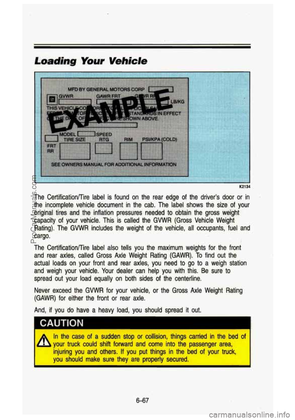GMC SIERRA 1993  Owners Manual Loading Your Vehicle 
The CertificationKire  label  is  found  on  the  rear  edge  of the  driver’s  door  or  in 
the  incomplete  vehicle  document  in  the  cab.  The  label  shows  th\
e  size 