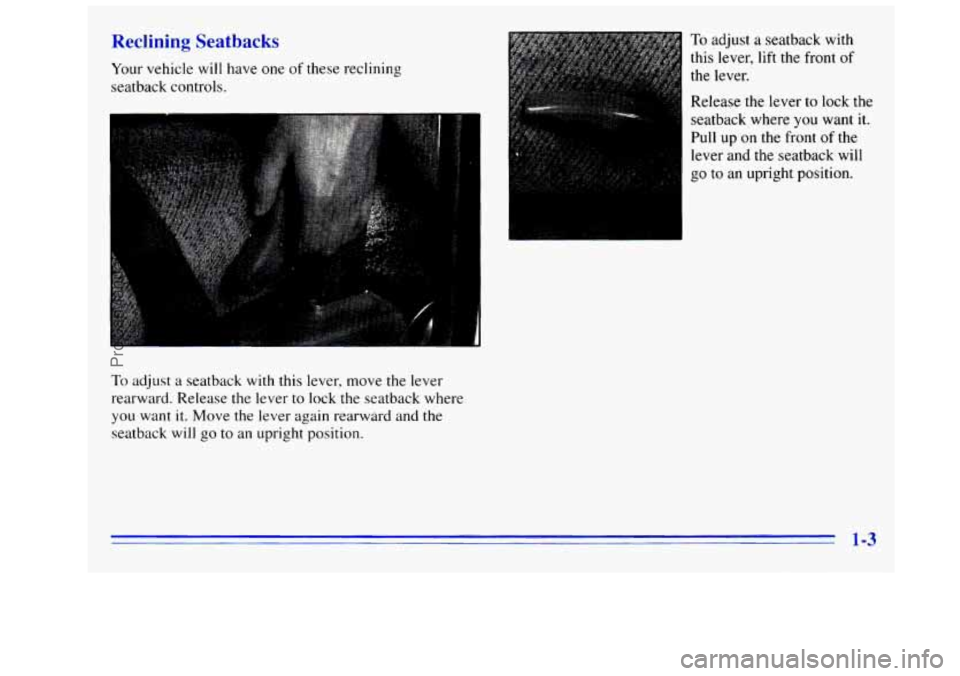 GMC SIERRA 1996  Owners Manual Reclining Seatbacks 
Your vehicle will have one of these reclining 
seatback  controls. 
To adjust  a  seatback  with this lever, move the lever 
rearward.  Release 
the lever to lock the seatback whe