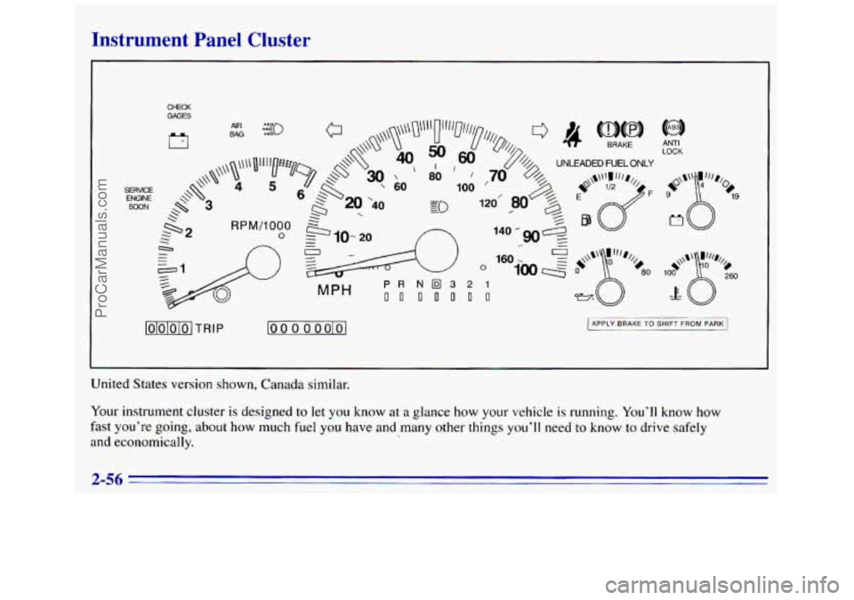 GMC SIERRA 1996  Owners Manual Instrument  Panel  Cluster 
CHECK GAGES 
SERVICE ENGINE SOON  ANTI 
LOCK 
TRIP loo 0 0 oolol 1 APPLY TO SHIFT FROM PARK 
United 
States version  shown, Canada similar. 
Your instrument  cluster is des