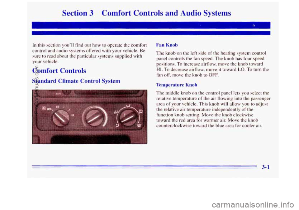GMC SIERRA 1996  Owners Manual Section 3 Comfort Controls  and  Audio  Systems 
In this section  you’ll find out  how to  operate  the comfort 
control and  audio  systems  offered 
with your vehicle. Be 
sure 
to read about the 