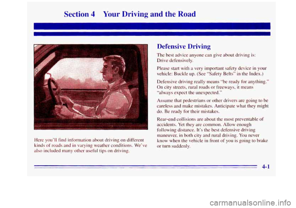 GMC SIERRA 1996  Owners Manual Section 4 Your Driving  and the Road 
Here you‘ll find information about driving on different 
kinds 
of roads and  in varying  weather conditions. We’ve 
also included many  other useful tips on 