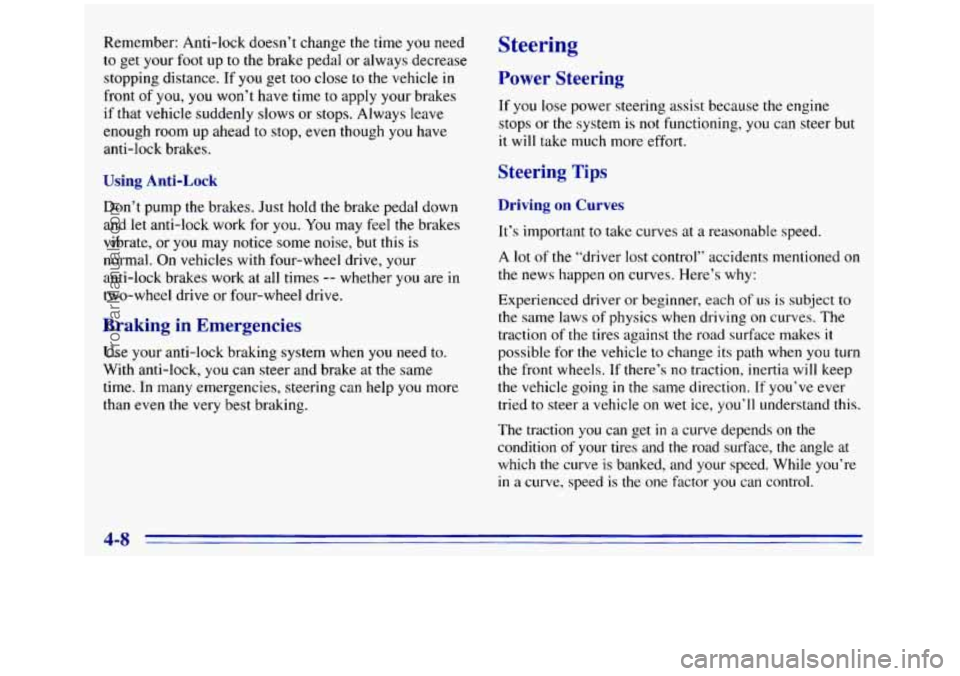 GMC SIERRA 1996 Owners Manual Remember: Anti-lock doesn’t change the time you need
to get your foot up to the brake pedal or always decrease
stopping distance. If
you get too close to the vehicle in
front of you, you wo GMC SIERRA 1996 Owners Manual Remember: Anti-lock doesn’t change the time you need
to get your foot up to the brake pedal or always decrease
stopping distance. If
you get too close to the vehicle in
front of you, you wo