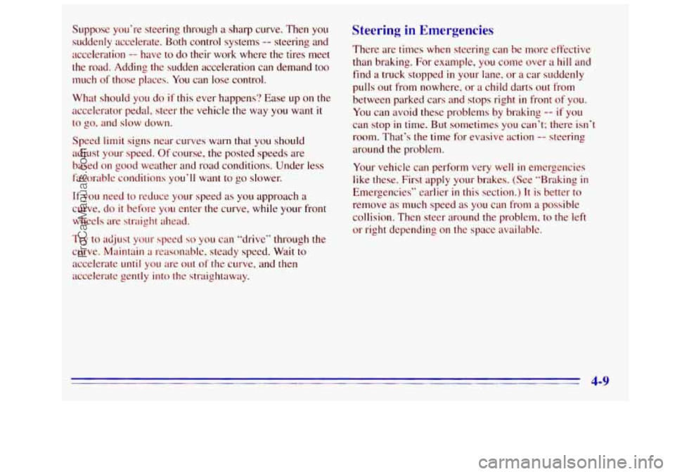 GMC SIERRA 1996 Owners Manual Suppose you’re steering through a sharp curve. Then you
suddenly accelerate. Both control systems
-- steering and
acceleration
-- have to do their work where the tires meet
the road. A GMC SIERRA 1996 Owners Manual Suppose you’re steering through a sharp curve. Then you
suddenly accelerate. Both control systems
-- steering and
acceleration
-- have to do their work where the tires meet
the road. A