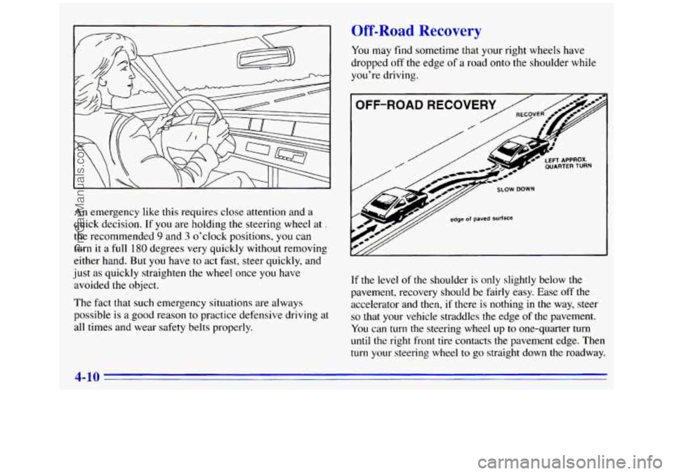 GMC SIERRA 1996 Owners Manual Road Rea ---:y
An emergency like this requires close attention and a
quick decision. If you are holding
the steering wheel at .
the recommended 9 and 3 o’clock positions, you can
turn it GMC SIERRA 1996 Owners Manual Road Rea ---:y
An emergency like this requires close attention and a
quick decision. If you are holding
the steering wheel at .
the recommended 9 and 3 o’clock positions, you can
turn it