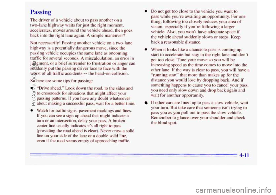 GMC SIERRA 1996 Owners Manual Passing
The driver of a vehicle about to pass another on a
two-lane highway waits for just the right moment,
accelerates, moves around the vehicle ahead, then goes
back into
the right la GMC SIERRA 1996 Owners Manual Passing
The driver of a vehicle about to pass another on a
two-lane highway waits for just the right moment,
accelerates, moves around the vehicle ahead, then goes
back into
the right la